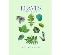 Leaves of Idaho Activity Book: A Young Explorer's Field Guide to Identifying the Leaves and Trees of Idaho (Idaho Nature Explorer Series)