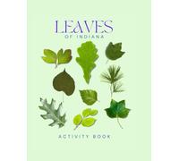 Leaves of Indiana Activity Book: A Young Explorer's Field Guide to the Leaves & Trees of Indiana (Indiana Nature Explorer Series)