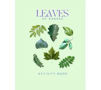 Leaves of Kansas Activity Book: A Young Explorer's Field Guide to Identifying Leaves and Trees of the Sunflower State (Kansas Nature Explorer Series)
