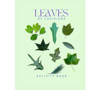 Leaves of Louisiana Activity Book: A Young Explorer's Field Guide to Identifying Leaves and Trees of the Pelican State (Louisiana Nature Explorer Series)