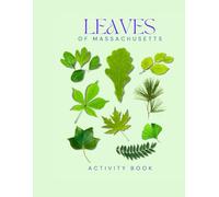 Leaves of Massachusetts: Activity Book: A Guide to Leaf & Tree Identification - Explore Foliage from the Berkshires to Cape Cod (Massachusetts Nature Explorer Series)