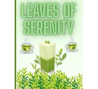 Leaves of Serenity: A Mindful Journal for Tea Lovers, Peaceful Reflections & Quiet Moments