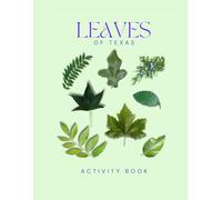 Leaves of Texas Activity Book: A Young Explorer's Field Guide to Identifying the Leaves and Trees of the Lone Star State