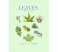 Leaves of Utah Activity Book: A Young Explorer's Field Guide to Identifying Leaves and Trees of the Beehive State
