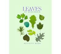 Leaves of Wisconsin Activity Book: A Young Explorer's Field Guide to Identifying the Leaves and Trees of Wisconsin (Wisconsin Nature Explorer Series)
