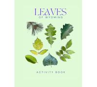 Leaves of Wyoming Activity Book: A Young Explorer's Field Guide to Identifying the Leaves and Trees of Wyoming (Wyoming Nature Explorer Series)