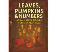 Leaves, Pumpkins & Numbers: 90 Fall Math Riddles for Kids Ages 6-8: A Dyslexia-Friendly Workbook of Fun Autumn Math Puzzles for Children