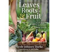 Leaves, Roots & Fruit: A Step-by-Step Guide to Planting an Organic Kitchen Garden