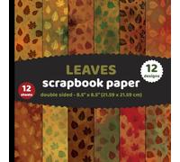 Leaves Scrapbook Paper: Fall Autumn Leaf Pattern Red, Brown, Yellow, Green for Crafts, DYI Nature Forest Projects, Invitations, Origami - 12 Designs