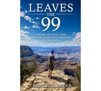 LEAVES THE 99: A STORY OF LOVE, LOSS, AND THE QUIET RESTORATION OF THE SOUL