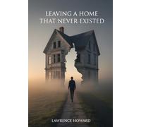 Leaving A Home That Never Existed: From Illusion To Freedom: A 14-step Ritual Ladder For Healing