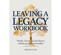 Leaving A Legacy Workbook: Wealth, Charity, and the History of Multi-Generational Famillies