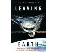 Leaving Earth: Space Stations, Rival Superpowers, and the Quest for Interplanetary Travel by Robert Zimmerman (2004-03-06)