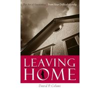 Leaving Home: The Art of Separating from Your Difficult Family