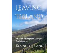 Leaving Ireland: An Irish Immigrant Story of Early Boston