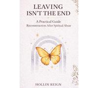 Leaving Isn’t The End: A Practical Guide to Reconstruction After Spiritual Abuse