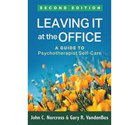 Leaving It at the Office, Second Edition: A Guide to Psychotherapist Self-Care