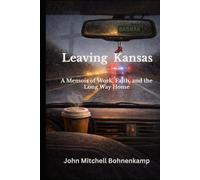 Leaving Kansas: A Memoir of Work, Faith, and the Long Way Home