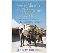 Leaving Microsoft to Change the World: An Entrepreneur's Odyssey to Educate the World's Children