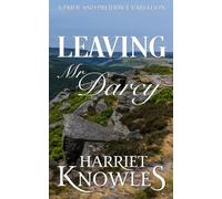 Leaving Mr Darcy: A Pride and Prejudice Variation (The Unwilling Vows of Elizabeth Bennet)