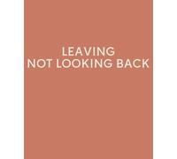 LEAVING NOT LOOKING BACK: Funny Leaving Gift Notebook | Lined Journal for Coworker Leaving, New Job & Goodbye Gifts | 120 Pages | 7.5 x 9.25 Inches