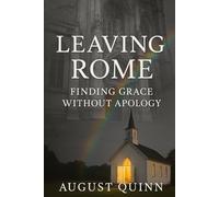 Leaving Rome: Finding Grace Without Apology