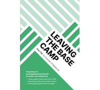 Leaving the Base Camp: The journey of a bootstrapping startup that left its comfort zone and grew by hiring a global remote team, nurturing a diverse culture, and driving global growth with no budget