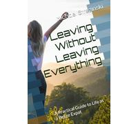 Leaving Without Leaving Everything: A Practical Guide to Life as a Belize Expat (The Belize Expat Reference Series)