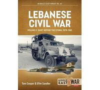 Lebanese Civil War Volume 2: Quiet Before the Storm, 1978-1981 (Middle East@War)