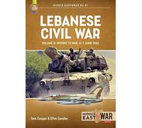Lebanese Civil War: Volume 3 - Moving to War, 4-7 June 1982: 51 (Middle East@War)