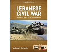 Lebanese Civil War Volume 5: Rushing to the Deadline, 11-12 June 1982 (Middle East@War)