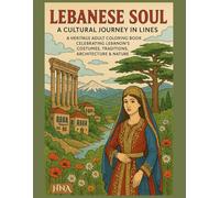 Lebanese Soul: A Cultural Journey in Lines: A Heritage Adult Coloring Book Celebrating Lebanon’s Costumes, Traditions, Architecture & Nature
