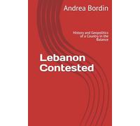Lebanon Contested: History and Geopolitics of a Country in the Balance
