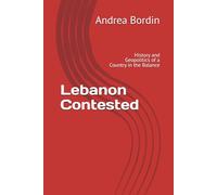 Lebanon Contested: History and Geopolitics of a Country in the Balance