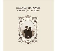 Lebanon Hanover - Why Not Just Be Solo