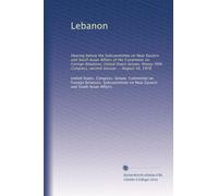 Lebanon: Hearing before the Subcommittee on Near Eastern and South Asian Affairs of the Committee on Foreign Relations, United States Senate, Ninety-fifth Congress, second session ... August 16, 1978