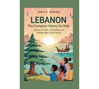 LEBANON: The Complete History for Kids: Lessons of faith, friendship, and finding light in dark times: 20 (Collections of books on the histories of Asia Countries)
