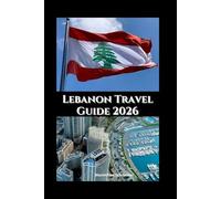 Lebanon Travel Guide 2026: Culture, Cuisine, and Coastal Beauty (Wanderwise: The Ultimate Global Travel Guide Series)