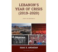 Lebanon's Year of Crisis (2019-2020): Unity in Adversity (Conflict and Security in the Developing World)