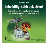 Lebe billig, stirb beizeiten!: Die Zerstörung der Gesundheitsversorgung - von der Rezeptgebühr zur W"H"O-Diktatur