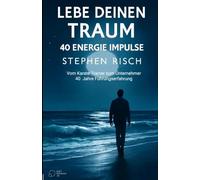 LEBE DEINEN TRAUM: Vom Karate-Trainer zum Unternehmer - 40 Jahre Führungserfahrung (LEBE!-Trilogie ... DEINE MISSION ... DEINEN TRAUM ... DEINE MISSION)
