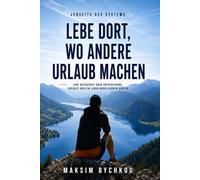 Lebe dort, wo Menschen Urlaub machen: Eine Geschichte über Entscheidungen, Freiheit und ein Leben nach eigenen Regeln (Jenseits des Systems)