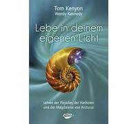 Lebe in deinem eigenen Licht: Lehren der Plejadier, der Hathoren und der Magdalena von Arcturus