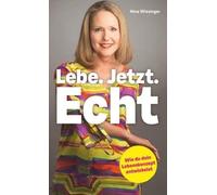 Lebe. Jetzt. Echt.: Wie du dein Lebenskonzept entwickelst. Der Ratgeber für mehr Selbstbewusstsein, Selbstliebe und Selbstwert.