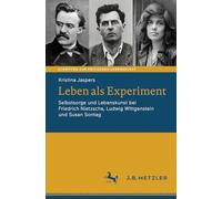 Leben als Experiment: Selbstsorge und Lebenskunst bei Friedrich Nietzsche, Ludwig Wittgenstein und Susan Sontag (Schriften zur Kritischen Lebenskunst)