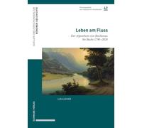 Leben Am Fluss: Der Alpenrhein Von Reichenau Bis Buchs 1790-2020