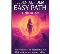 Leben auf dem Easy Path: Ein neues Ich - ein neues Leben mit Mut, Intuition und inneren Helfern: 1