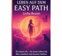 Leben auf dem Easy Path: Ein neues Ich - ein neues Leben mit Mut, Intuition und inneren Helfern