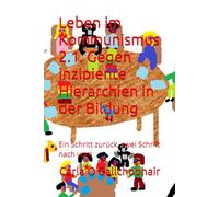 Leben im Kommunismus 2.1. Gegen inzipiente Hierarchien in der Bildung: Ein Schritt zurück, zwei Schritt nach vorn