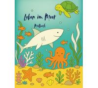 Leben im Meer: Malbuch voller freundlicher Meerestiere und wunderschöner Unterwasserlandschaften. Fördert Kreativität, Konzentration und die Liebe zur Natur - perfekt für Kinder ab 4 Jahren.